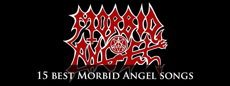 15 best Morbid Angel songs