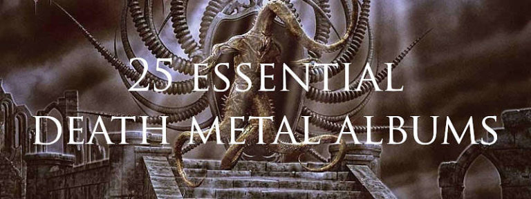 25 Essential Death Metal Albums - Deathdoom.com