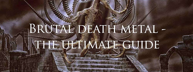 brutal death metal - the ultimate genre guide