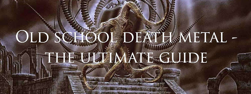 old school death metal - the ultimate guide