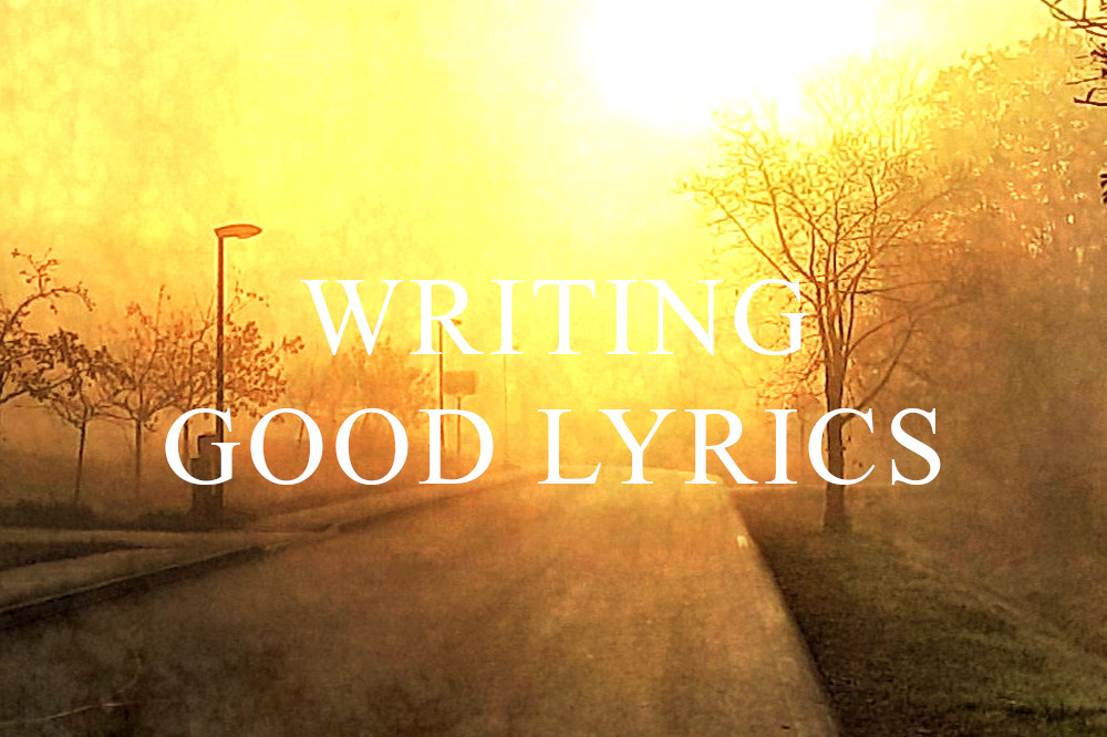 My best tips for writing good lyrics